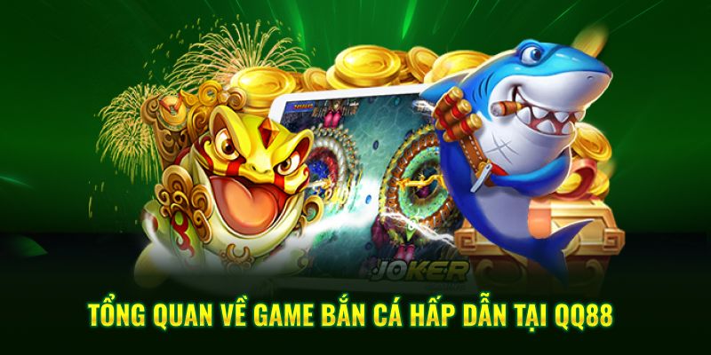 Tổng quan về game bắn cá hấp dẫn tại QQ88